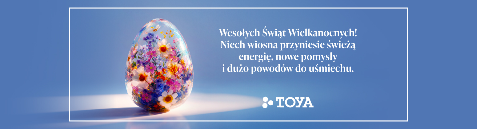 Grafika wielkanocna TOYA przedstawiająca artystyczne, przezroczyste jajko z żywymi kwiatami wewnątrz. Po prawej stronie życzenia: Wesołych Świąt Wielkanocnych! Niech wiosna przyniesie świeżą energię, nowe pomysły i dużo powodów do uśmiechu.